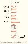 WAT NOU ALS HET OOK ANDERS KAN?