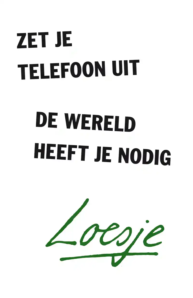 ZET JE TELEFOON UIT, DE WERELD HEEFT JE NODIG