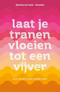 LAAT JE TRANEN VLOEIEN TOT EEN VIJVER
