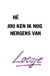 HE, JOU KEN IK NOG NERGENS VAN