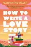 HOW TO WRITE A LOVE STORY