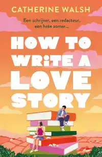 HOW TO WRITE A LOVE STORY