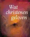 WAT CHRISTENEN GELOVEN