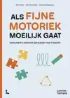 ALS FIJNE MOTORIEK MOEILIJK GAAT