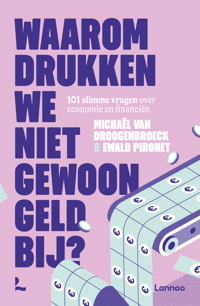 WAAROM DRUKKEN WE NIET GEWOON GELD BIJ?