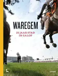 WAREGEM - 25 JAAR STAD IN GALOP