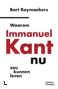 WAAROM IMMANUEL KANT NU ZOU KUNNEN LEVEN