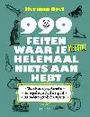 999 FEITEN WAAR JE MEESTAL HELEMAAL NIETS AAN HEBT