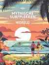 MYTHISCHE SURFPLEKKEN IN DE WERELD