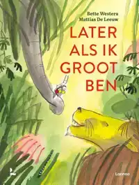 LATER ALS IK GROOT BEN