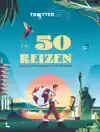 TROTTER DE 50 REIZEN DIE JE OOIT GEMAAKT MOET HEBBEN