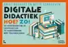 DIGITALE DIDACTIEK. HOE? ZO!