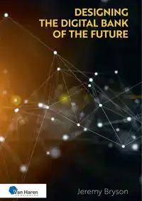 DESIGNING THE DIGITAL BANK OF THE FUTURE