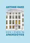 ANTONIE DAKE, EEN LEVEN IN ANEKDOTES