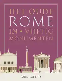 HET OUDE ROME IN VIJFTIG MONUMENTEN