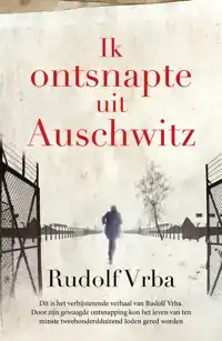 IK ONTSNAPTE UIT AUSCHWITZ