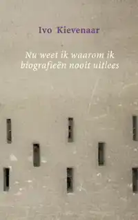 NU WEET IK WAAROM IK BIOGRAFIEEN NOOIT UITLEES