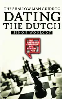 THE SHALLOW MAN GUIDE TO DATING THE DUTCH