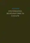 EPISTEMOLOGIE, NEUROANATOMIE EN EVOLUTIE