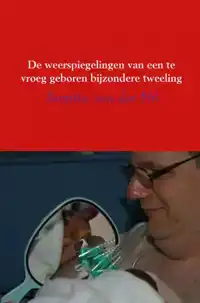 DE WEERSPIEGELINGEN VAN EEN TE VROEG GEBOREN BIJZONDERE TWEE