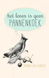 HET LEVEN IS GEEN PANNENKOEK