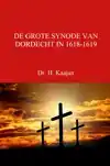 DE GROTE SYNODE VAN DORDECHT IN 1618-1619