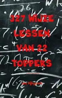 327 WIJZE LESSEN VAN 22 TOPPERS