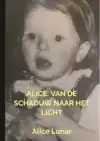 ALICE, VAN DE SCHADUW NAAR HET LICHT