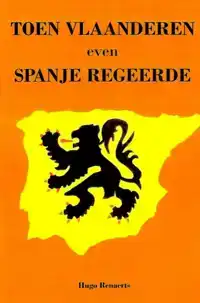 TOEN VLAANDEREN EVEN SPANJE REGEERDE