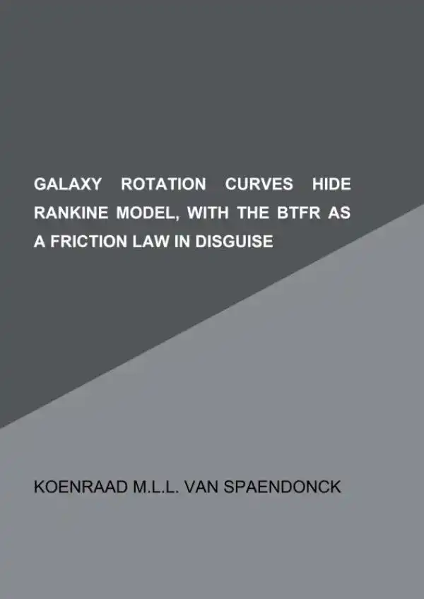 GALAXY ROTATION CURVES HIDE RANKINE MODEL, WITH THE BTFR AS