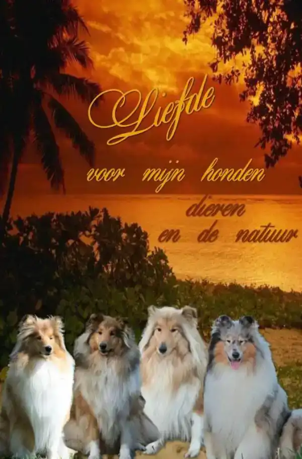 LIEFDE VOOR MIJN HONDEN DIEREN EN DE NATUUR