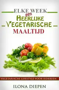 ELKE WEEK EEN HEERLIJKE VEGETARISCHE MAALTIJD