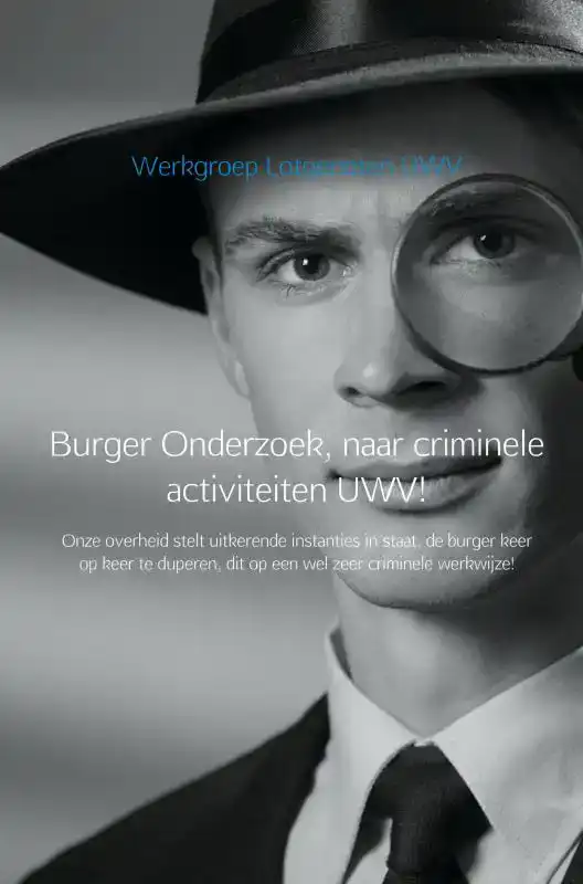 BURGER ONDERZOEK, NAAR CRIMINELE ACTIVITEITEN UWV!