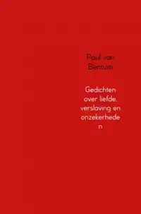 GEDICHTEN OVER LIEFDE, VERSLAVING EN ONZEKERHEDEN