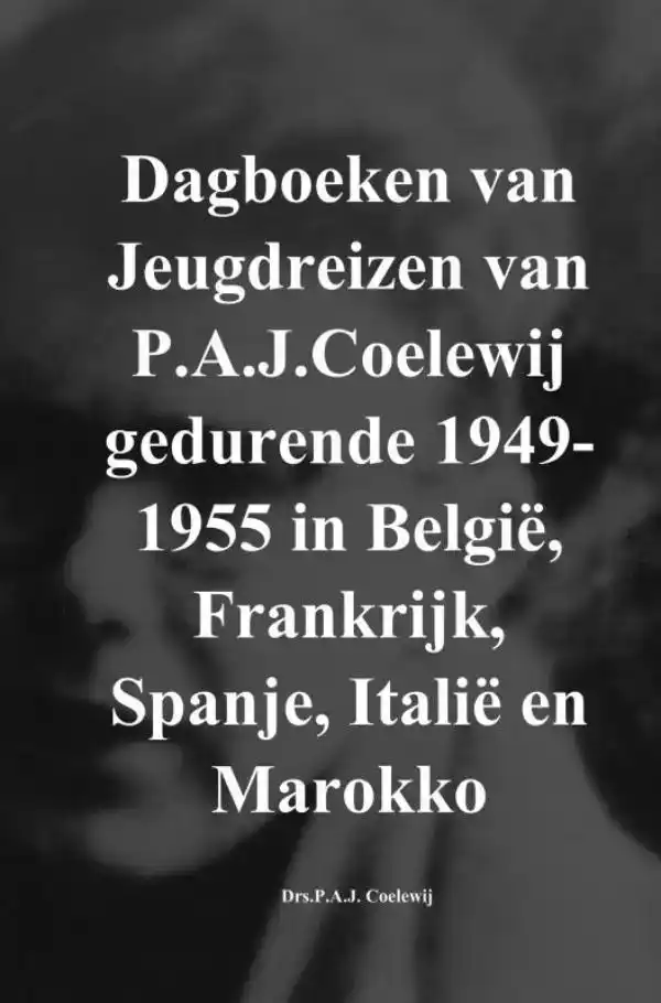 DAGBOEKEN VAN JEUGDREIZEN VAN P.A.J.COELEWIJ GEDURENDE 1949-