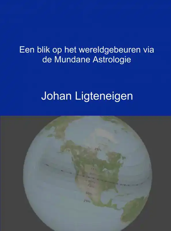 EEN BLIK OP HET WERELDGEBEUREN VIA DE MUNDANE ASTROLOGIE