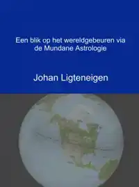 EEN BLIK OP HET WERELDGEBEUREN VIA DE MUNDANE ASTROLOGIE