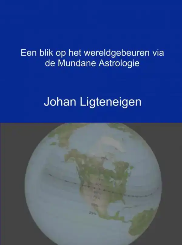 EEN BLIK OP HET WERELDGEBEUREN VIA DE MUNDANE ASTROLOGIE