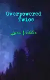 OVERPOWERED TWICE