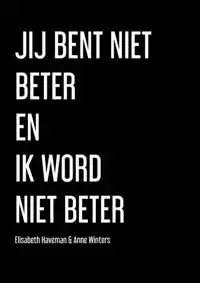 JIJ BENT NIET BETER EN IK WORD NIET BETER