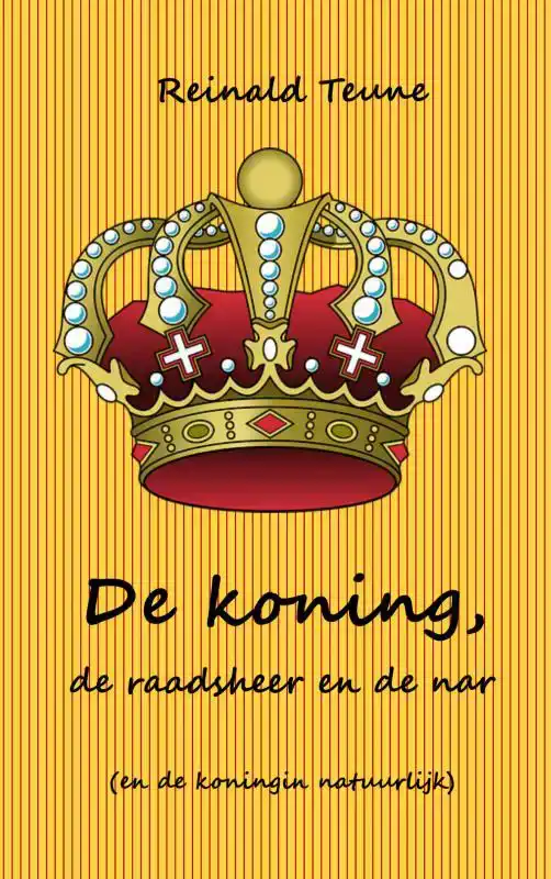 DE KONING, DE RAADSHEER EN DE NAR (EN DE KONINGIN NATUURLIJK
