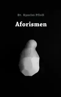 AFORISMEN - DR. KYACISS PFIELL
