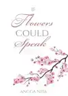 IF FLOWERS COULD SPEAK