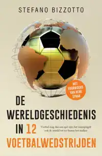 DE WERELDGESCHIEDENIS IN 12 VOETBALWEDSTRIJDEN