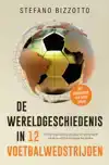 DE WERELDGESCHIEDENIS IN 12 VOETBALWEDSTRIJDEN