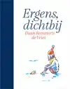 ERGENS, DICHTBIJ