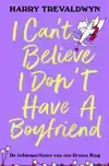 I CAN'T BELIEVE I DON'T HAVE A BOYFRIEND