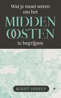 WAT JE MOET WETEN OM HET MIDDEN-OOSTEN TE BEGRIJPEN