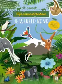 IK ONTDEK: MIJN NATUURSTICKERBOEK: DE WERELD ROND