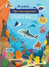 IK ONTDEK: MIJN NATUURSTICKERBOEK: ONDER WATER